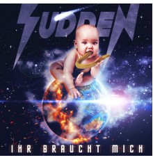 Sudden - Ihr braucht mich