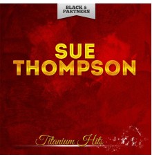 Sue Thompson - Titanium Hits