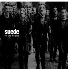 Suede - We Are the Pigs