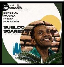 Sueldo Soaress - Nightbird Sessions 2021 - Especial Música Preta Potiguar (Live)