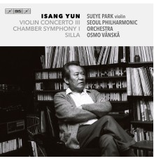 Sueye Park, Seoul Philharmonic Orchestra, Osmo Vänskä - Yun: Three Late Works