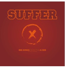 Suffer - Bee-Songs From The A-Cide