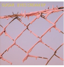 Sugar - Eyes Cream EP