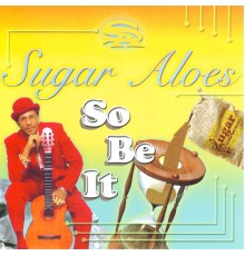 Sugar Aloes - So Be It