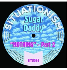 Sugar Daddy - Nothing, Pt. 2