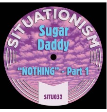 Sugar Daddy - Nothing, Pt. 1