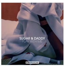 Sugar & Daddy - Play with Me