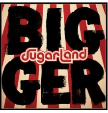 Sugarland - Bigger