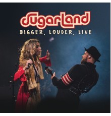 Sugarland - BIGGER, Louder, Live (Live)