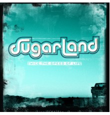Sugarland - Twice The Speed Of Life