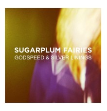Sugarplum Fairies - Godspeed & Silver Linings