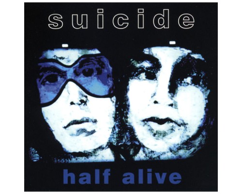 Suicide - Half Alive