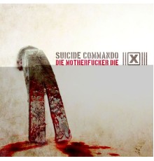 Suicide Commando - Die Motherfucker Die