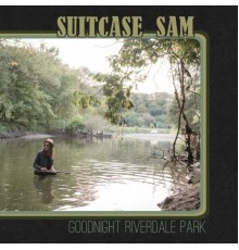 Suitcase Sam - Goodnight Riverdale Park