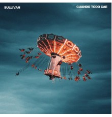 Sullivan - CUANDO TODO CAE