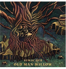 Sumac Dub - Old Man Willow