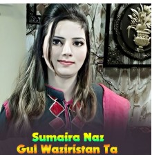 Sumaira Naz - Gul Waziristan Ta