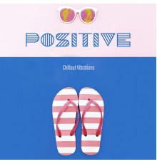 Summer Experience Music Set, Positive Vibrations Collection - Positive Chillout Vibrations - Compilation of the Best Energetic Music for a Party by the Pool or on the Beach