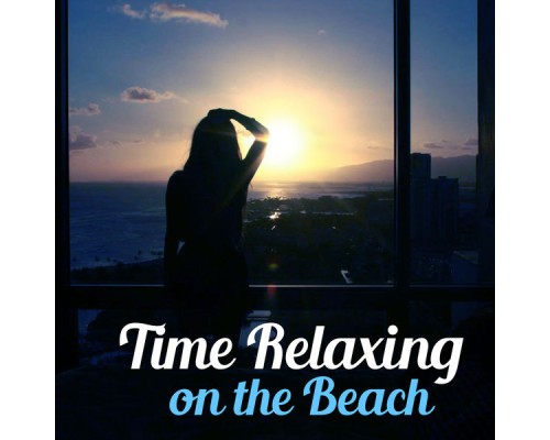 Summer Music Paradise - Time Relaxing on the Beach – Electronic Music, Deep Chill, Soothing Ocean Waves, Relaxed Mind, Beach Music Summer Music Paradise - Time Relaxing on the Beach – Electronic Music, Deep Chill, Soothing Ocean Waves, Relaxed Mind, Beach Music