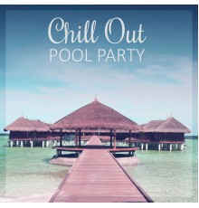 Summer Pool Party Chillout Music - Chill Out Pool Party – Ambient Music, Lounge Summer, Electronic Sounds, Ibiza Chill Out, Chill Bar Lounge