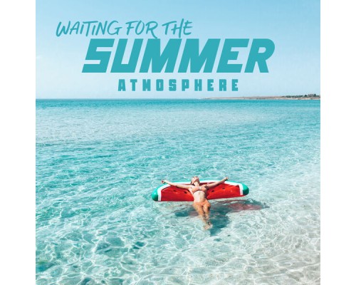Summer Time Chillout Music Ensemble - Waiting for the Summer Atmosphere Summer Time Chillout Music Ensemble - Waiting for the Summer Atmosphere