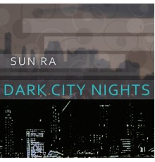 Sun Ra - Dark City Nights