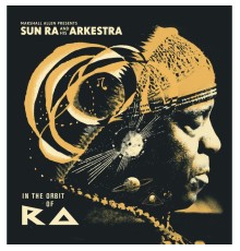 Sun Ra - Marshall Allen presents Sun Ra And His Arkestra: In The Orbit Of Ra