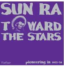 Sun Ra - Toward The Stars