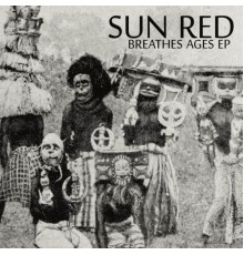 Sun Red - Breathes Ages EP