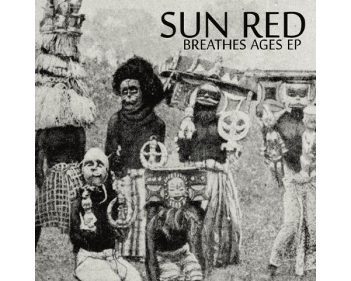 Sun Red - Breathes Ages EP