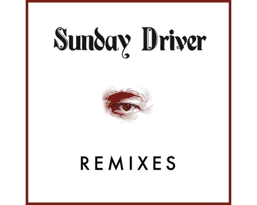 Sunday Driver - Remixes