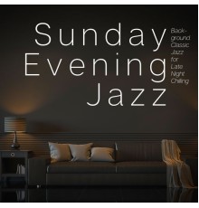 Sunday Evening Jazz - Background Classic Jazz for Late Night Chilling
