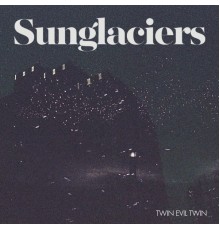 Sunglaciers - Twin Evil Twin