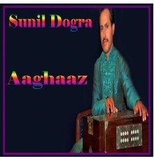 Sunil Dogra - Aaghaaz