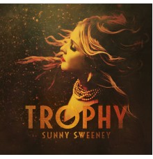 Sunny Sweeney - Trophy