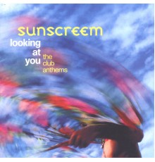 Sunscreem - Looking At You: The Club Anthems