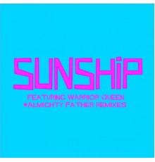 Sunship feat. Warrior Queen - Almighty Father Remixes