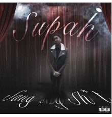 Supah - Sing My Shit