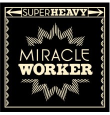 SuperHeavy - Miracle Worker