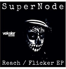 SuperNode - Reach / Flicker EP