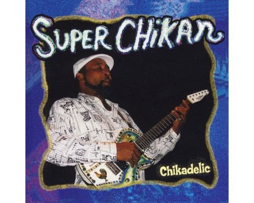 Super Chikan - Chikadelic