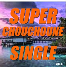 Super Chouchoune - Single super chouchoune (Vol.6)