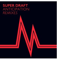 Super Draft - Anticipation (Remixes)