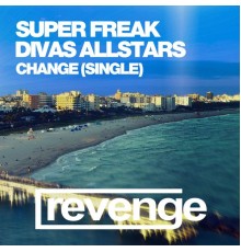 Super Freak & Divas AllStars - Change