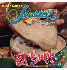 Super Grupo Juarez - El Bupu