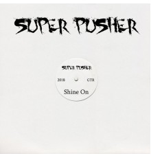 Super Pusher - Shine On