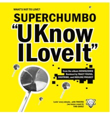 Superchumbo - UKnowILoveIt