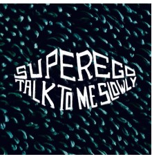 Superego - Talk to me Slowly