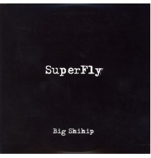 Superfly - Big Shihip