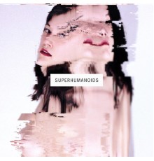 Superhumanoids - Come Say Hello